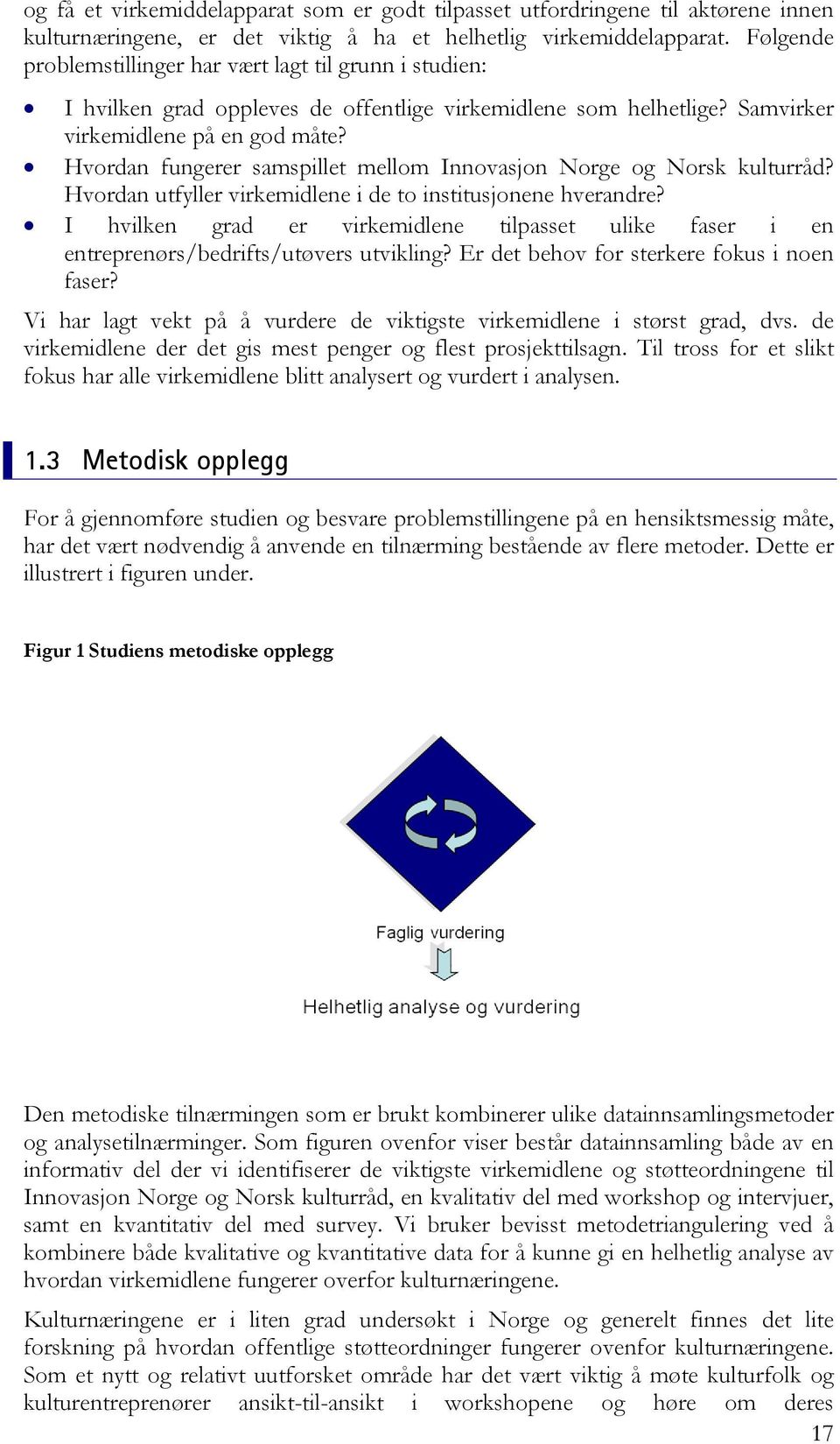 Hvordan fungerer samspillet mellom Innovasjon Norge og Norsk kulturråd? Hvordan utfyller virkemidlene i de to institusjonene hverandre?