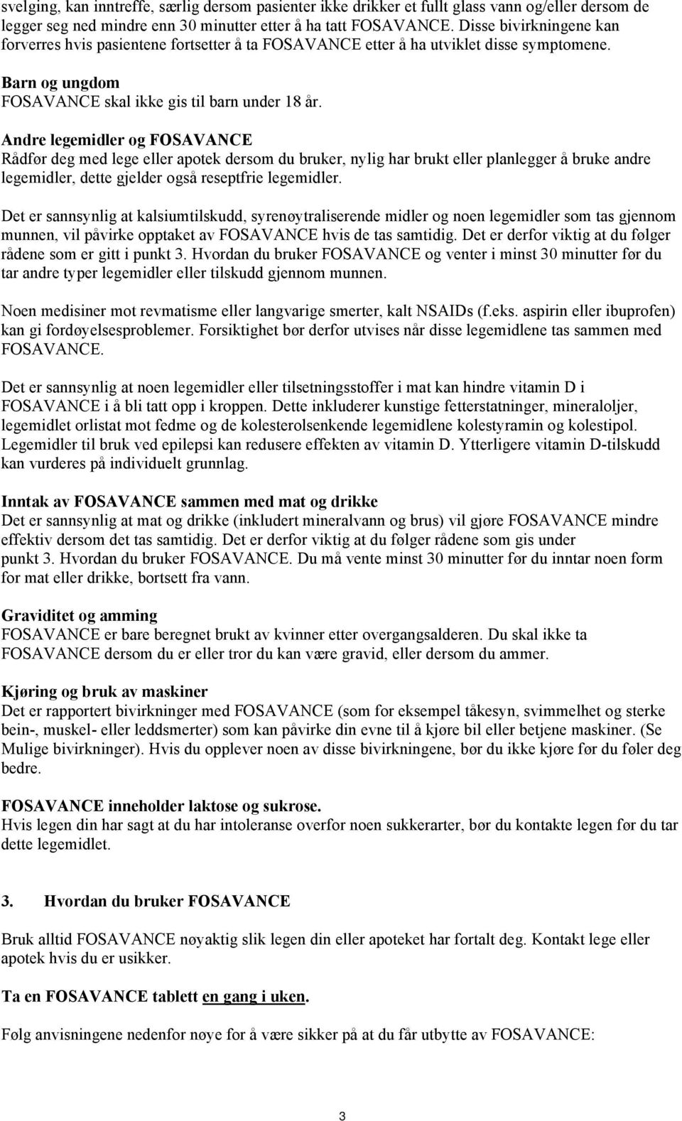 Andre legemidler og FOSAVANCE Rådfør deg med lege eller apotek dersom du bruker, nylig har brukt eller planlegger å bruke andre legemidler, dette gjelder også reseptfrie legemidler.