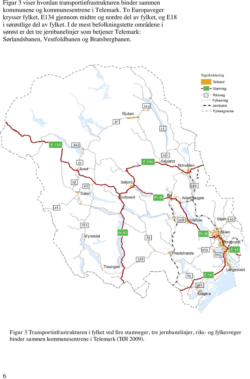 I de mest befolkningstette områdene i sørøst er det tre jernbanelinjer som betjener Telemark: Sørlandsbanen, Vestfoldbanen og