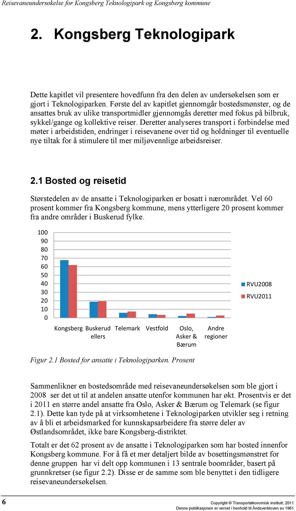 Deretter analyseres transport i forbindelse med møter i arbeidstiden, endringer i reisevanene over tid og holdninger til eventuelle nye tiltak for å stimulere til mer miljøvennlige arbeidsreiser. 2.