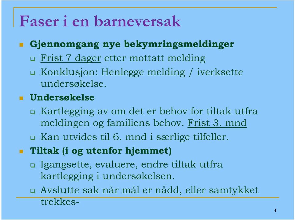 Undersøkelse Kartlegging av om det er behov for tiltak utfra meldingen og familiens behov. Frist 3.