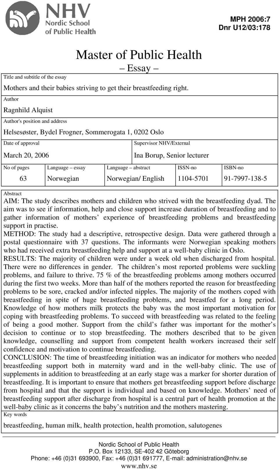 pages Language essay Language abstract ISSN-no ISBN-no 63 Norwegian Norwegian/ English 1104-5701 91-7997-138-5 Abstract AIM: The study describes mothers and children who strived with the