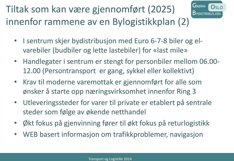 00 (Persontransport er gang, sykkel eller kollektivt) Krav til moderne varemottak er gjennomført for alle som ønsker å starte opp næringsvirksomhet innenfor