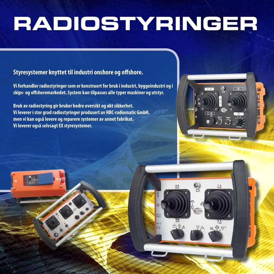 System kan tilpasses alle typer maskiner og utstyr. Bruk av radiostyring gir bruker bedre oversikt og økt sikkerhet.