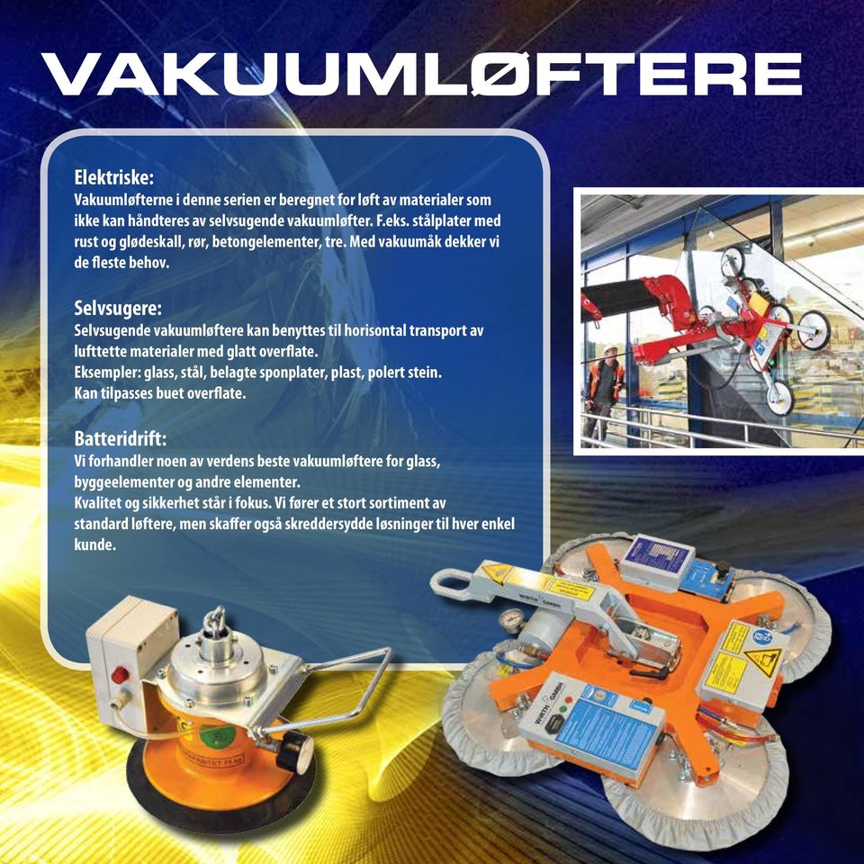 Selvsugere: Selvsugende vakuumløftere kan benyttes til horisontal transport av lufttette materialer med glatt overflate.