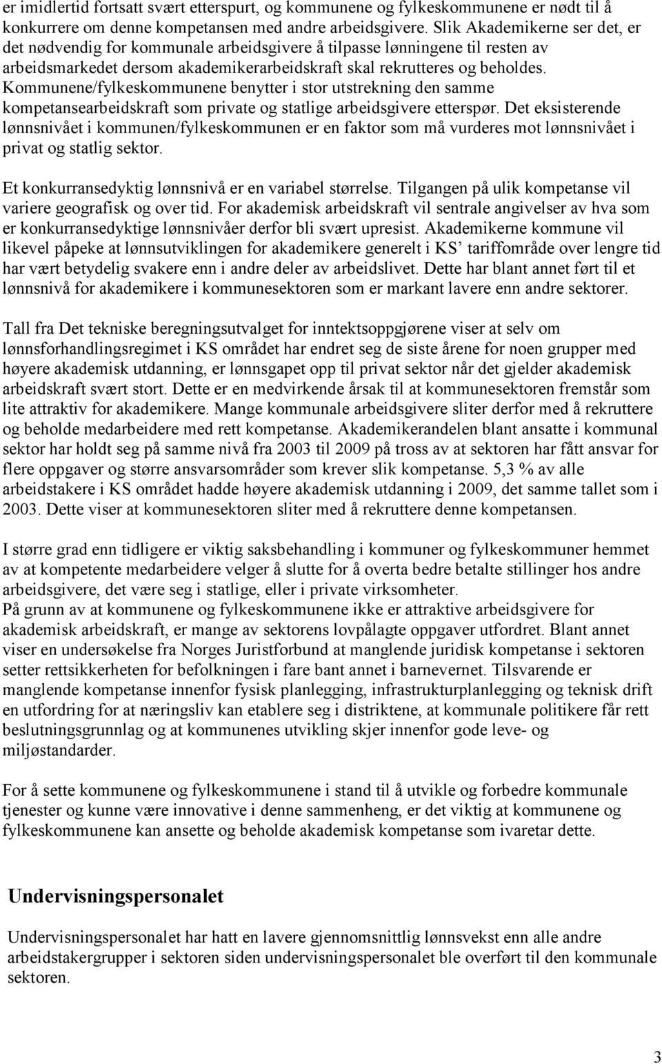 Kommunene/fylkeskommunene benytter i stor utstrekning den samme kompetansearbeidskraft som private og statlige arbeidsgivere etterspør.