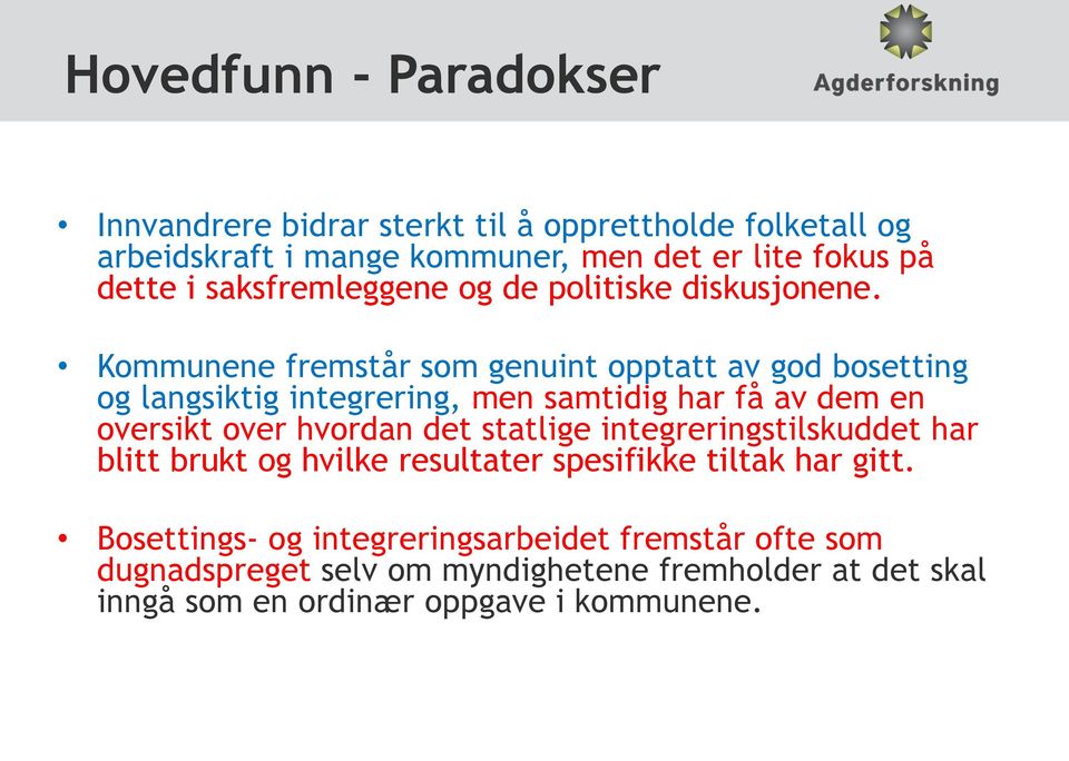 Kommunene fremstår som genuint opptatt av god bosetting og langsiktig integrering, men samtidig har få av dem en oversikt over hvordan det