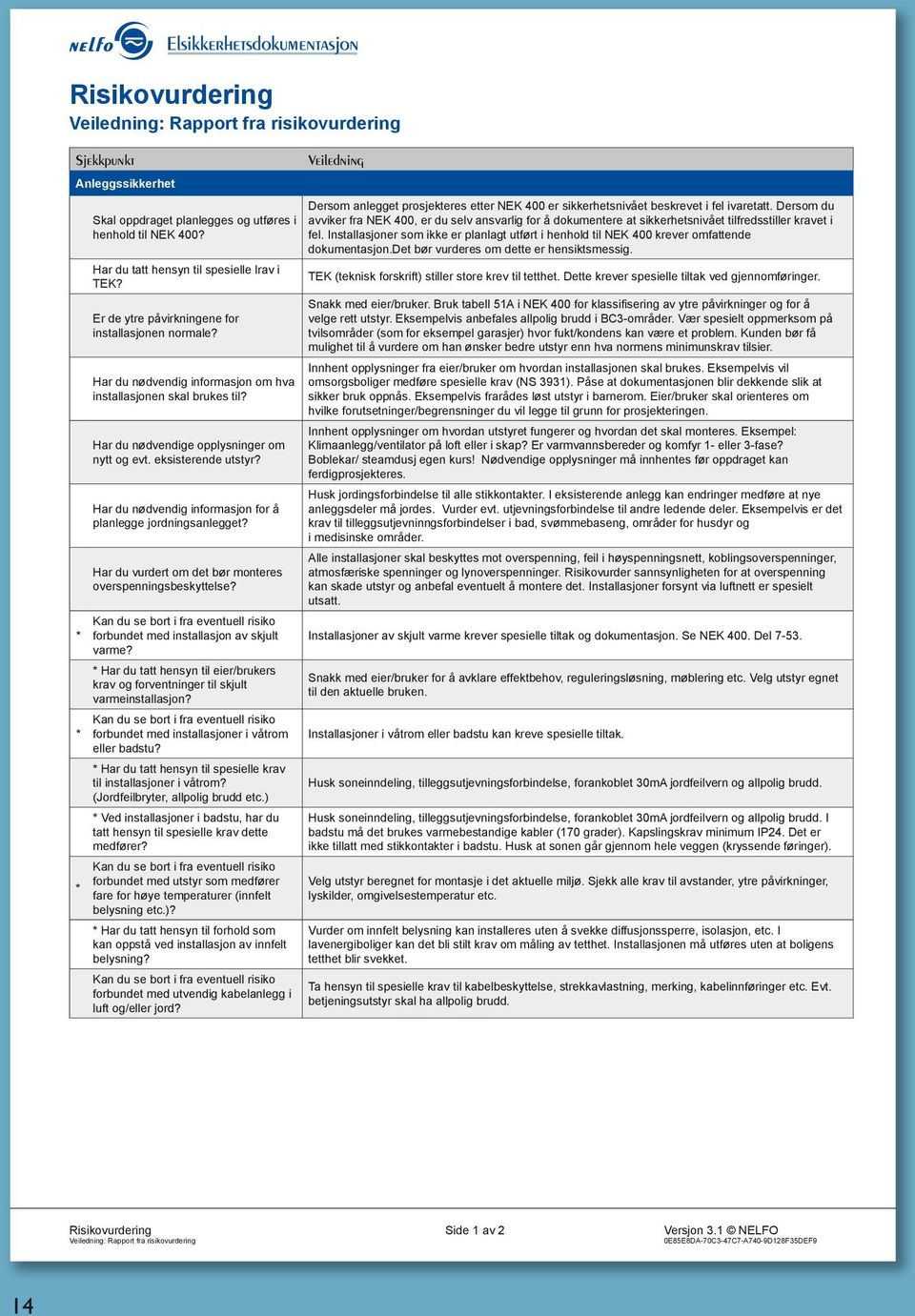 Har du nødvendige opplysninger om nytt og evt. eksisterende utstyr? Har du nødvendig informasjon for å planlegge jordningsanlegget? Har du vurdert om det bør monteres overspenningsbeskyttelse?