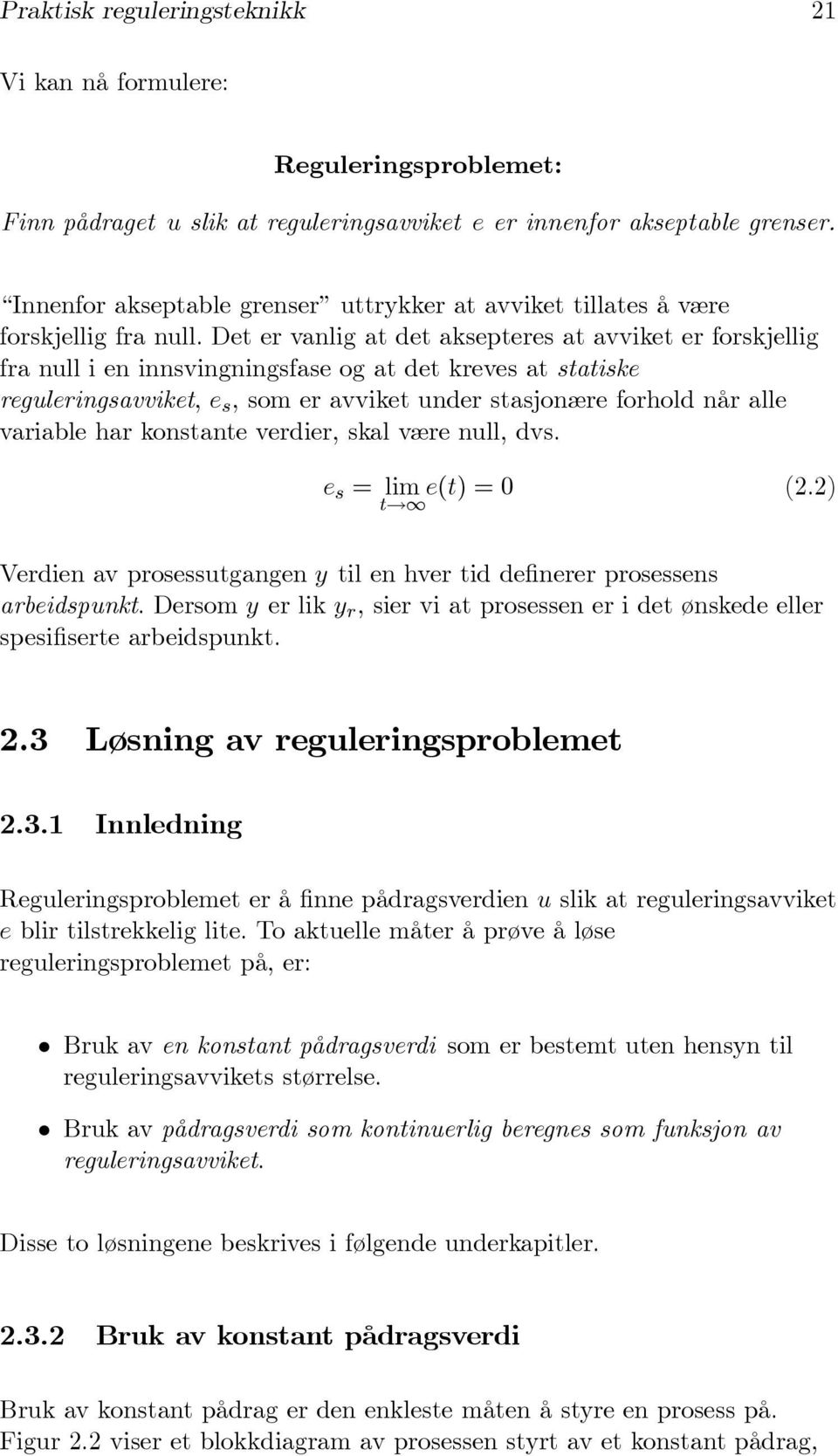 Det er vanlig at det aksepteres at avviket er forskjellig fra null i en innsvingningsfase og at det kreves at statiske reguleringsavviket, e s, som er avviket under stasjonære forhold når alle