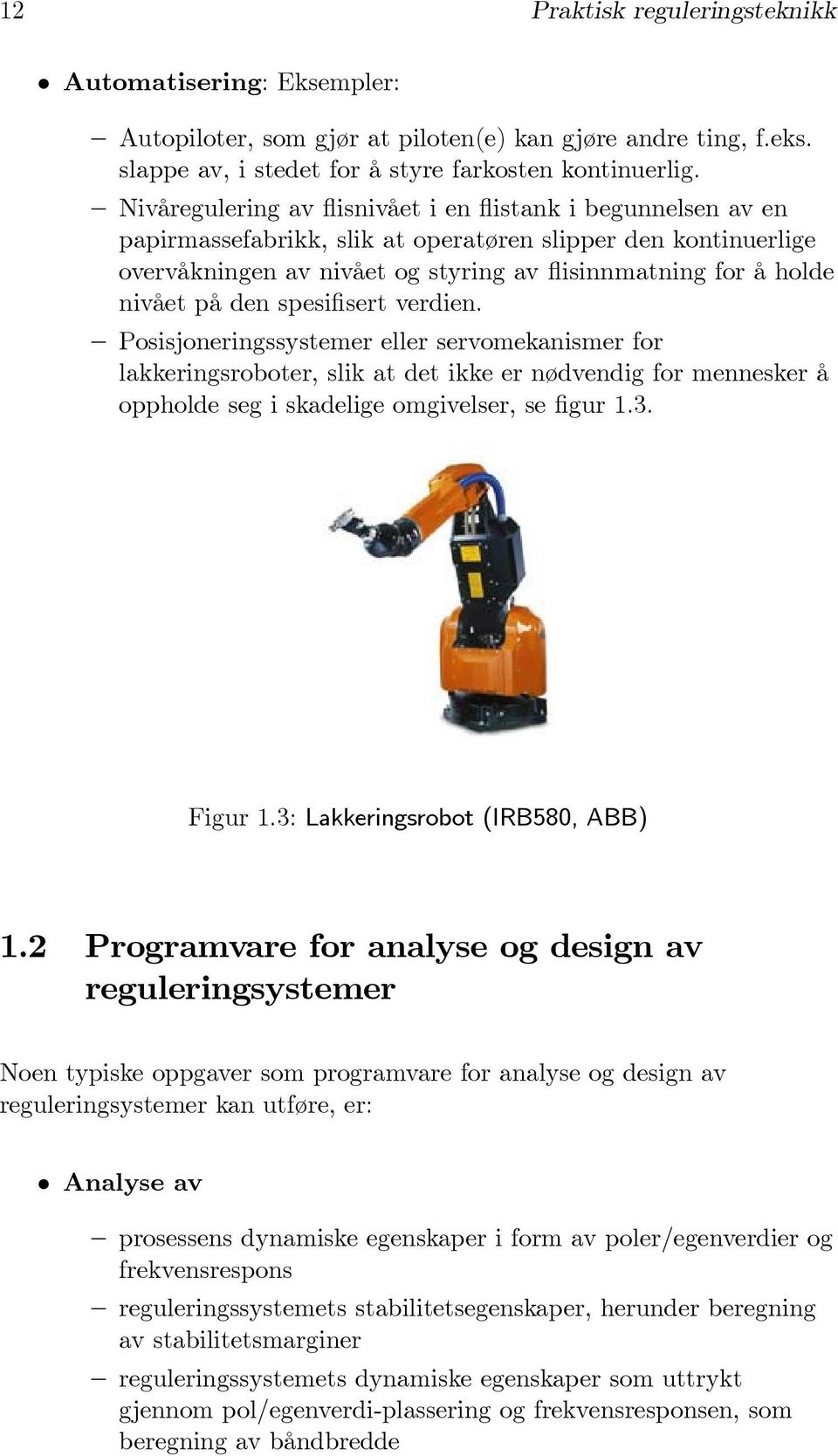 på den spesifisert verdien. Posisjoneringssystemer eller servomekanismer for lakkeringsroboter, slik at det ikke er nødvendig for mennesker å oppholde seg i skadelige omgivelser, se figur 1.3.