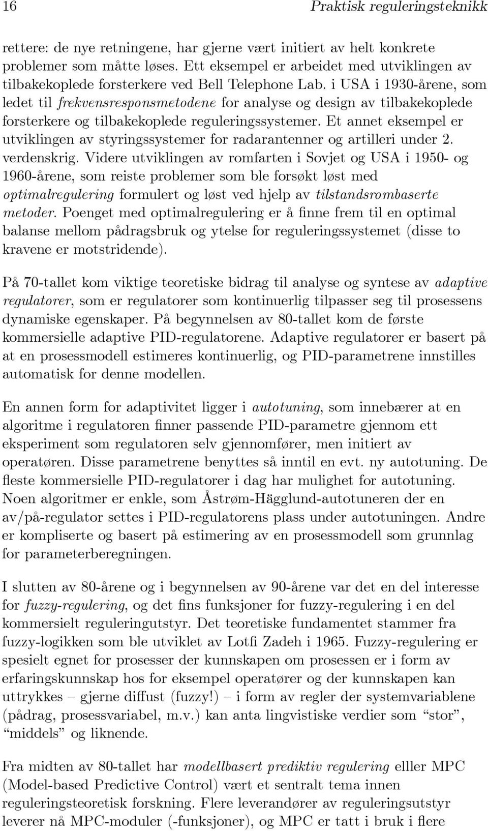 i USA i 1930-årene, som ledet til frekvensresponsmetodene for analyse og design av tilbakekoplede forsterkere og tilbakekoplede reguleringssystemer.