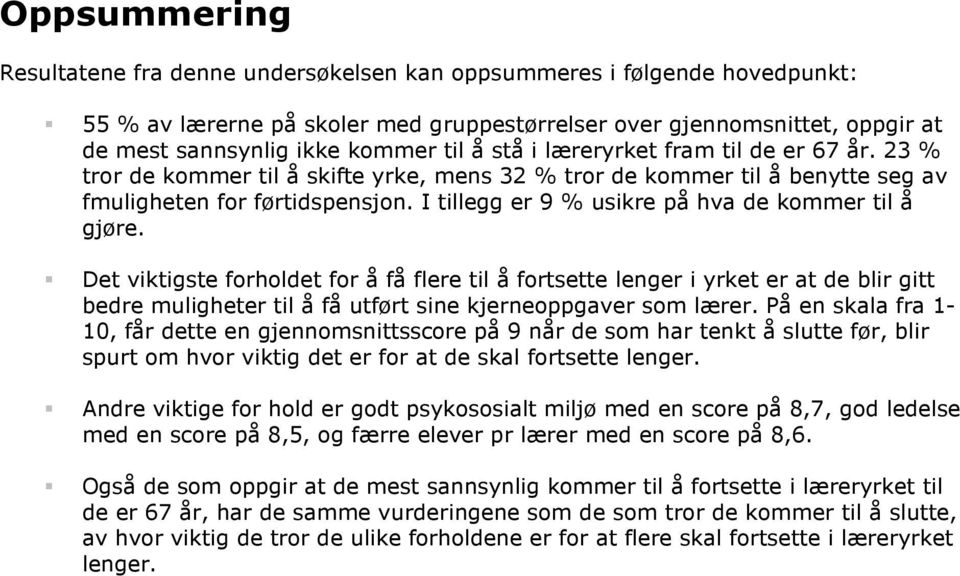 I tillegg er 9 % usikre på hva de kommer til å gjøre.