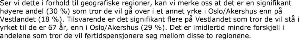 Tilsvarende er det signifikant flere på Vestlandet som tror de vil stå i yrket til de er 67 år, enn i