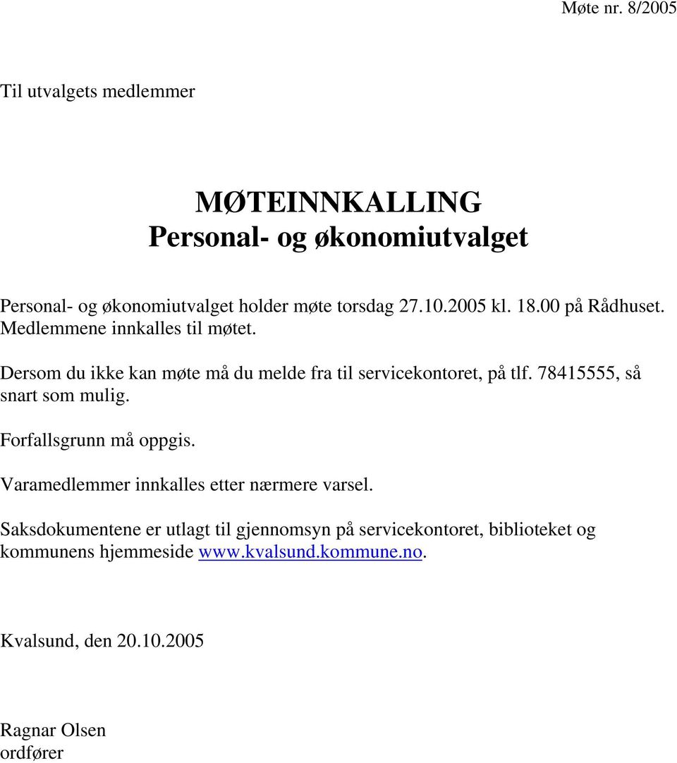 2005 kl. 18.00 på Rådhuset. Medlemmene innkalles til møtet. Dersom du ikke kan møte må du melde fra til servicekontoret, på tlf.