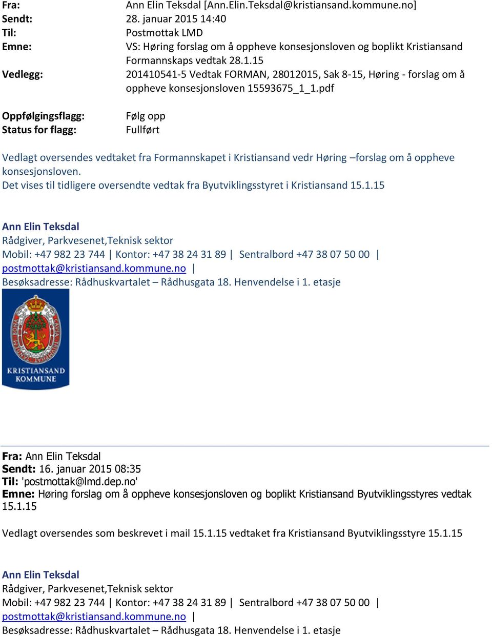 pdf Oppfølgingsflagg: Status for flagg: Følg opp Fullført Vedlagt oversendes vedtaket fra Formannskapet i Kristiansand vedr Høring forslag om å oppheve konsesjonsloven.