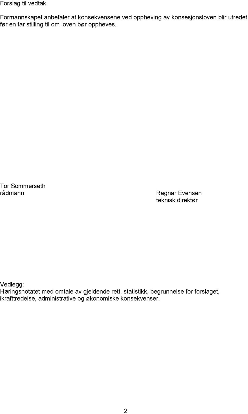 Tor Sommerseth rådmann Ragnar Evensen teknisk direktør Vedlegg: Høringsnotatet med omtale