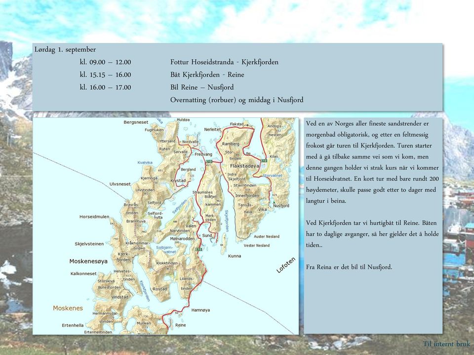 morgenbad obligatorisk, og etter en feltmessig frokost går turen til Kjerkfjorden.