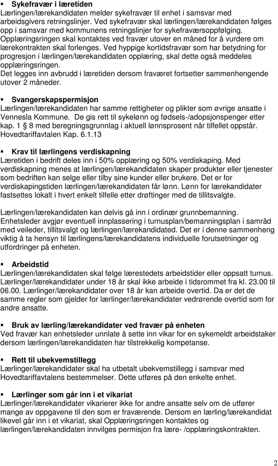 Opplæringsringen skal kontaktes ved fravær utover en måned for å vurdere om lærekontrakten skal forlenges.