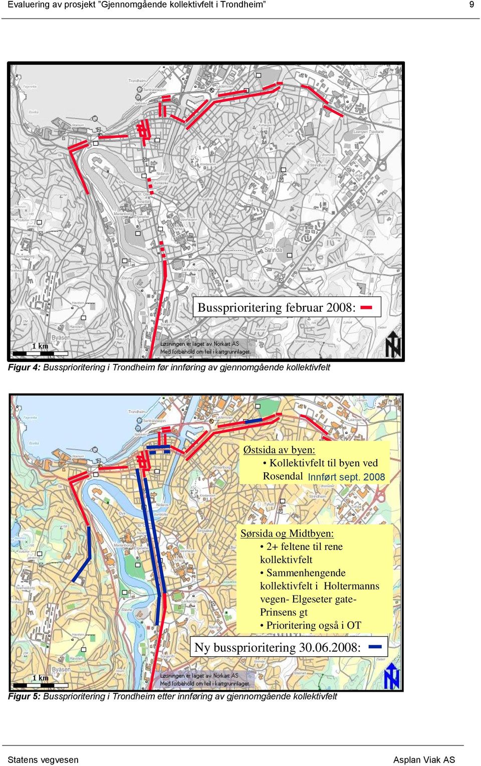 2008 Sørsida og Midtbyen: 2+ feltene til rene kollektivfelt Sammenhengende kollektivfelt i Holtermanns vegen- Elgeseter gate-