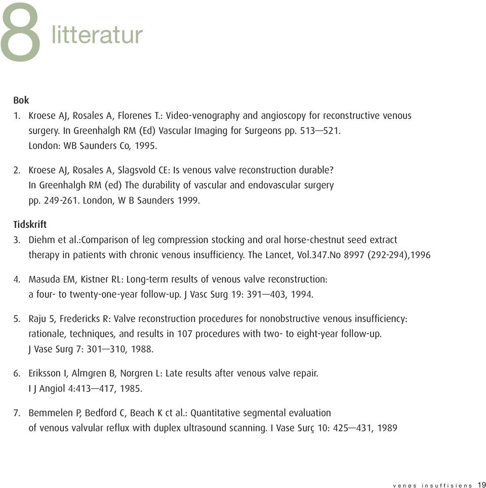 London, W B Saunders 1999. Tidskrift 3. Diehm et al.:comparison of leg compression stocking and oral horse-chestnut seed extract therapy in patients with chronic venous insufficiency. The Lancet, Vol.