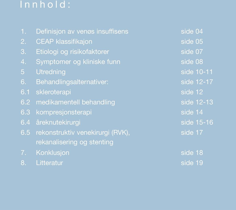 Behandlingsalternativer: side 12-17 6.1 skleroterapi side 12 6.2 medikamentell behandling side 12-13 6.