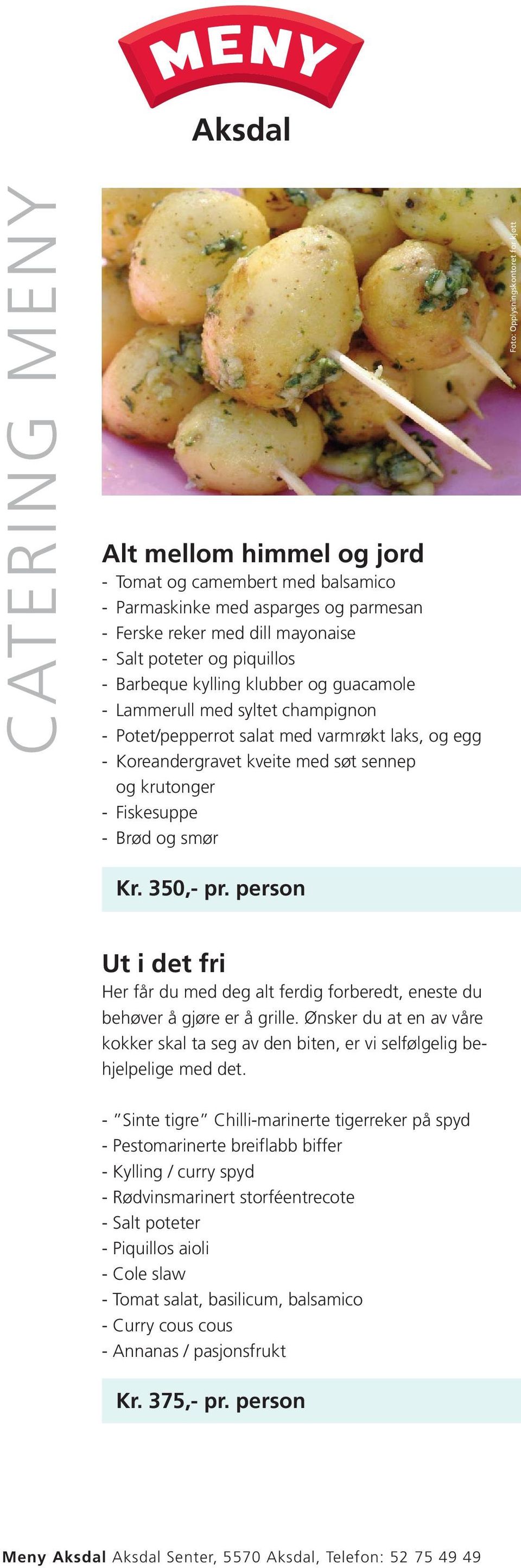 person Ut i det fri Her får du med deg alt ferdig forberedt, eneste du behøver å gjøre er å grille. Ønsker du at en av våre kokker skal ta seg av den biten, er vi selfølgelig behjelpelige med det.