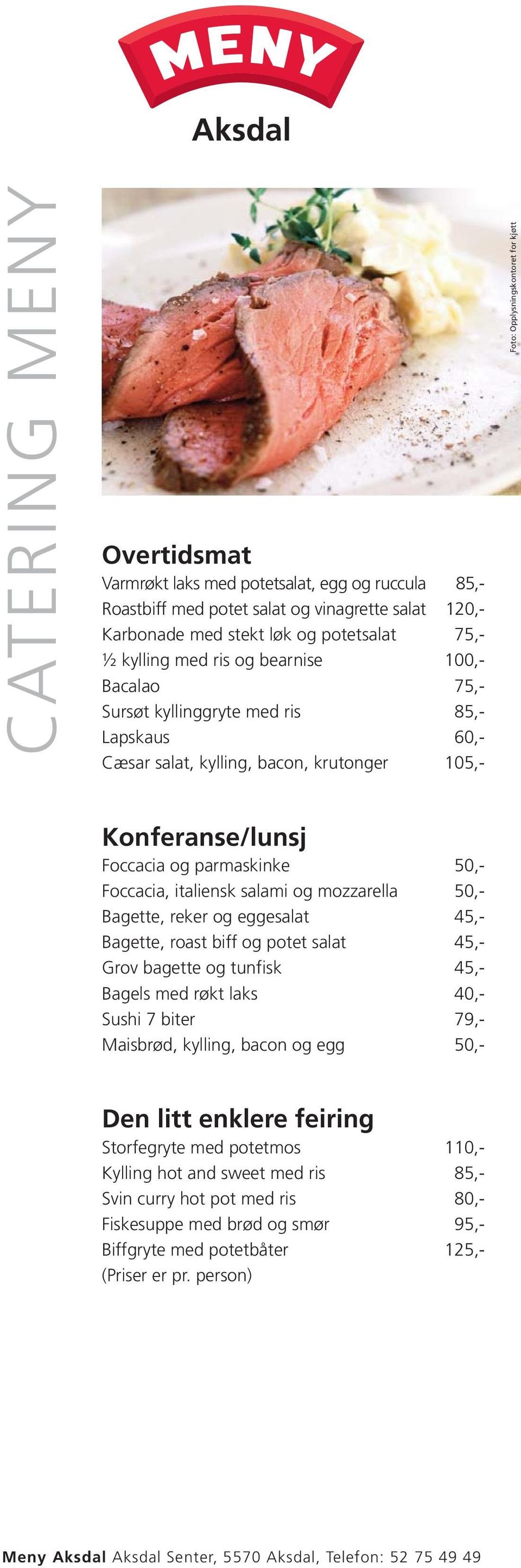 50,- Bagette, reker og eggesalat 45,- Bagette, roast biff og potet salat 45,- Grov bagette og tunfisk 45,- Bagels med røkt laks 40,- Sushi 7 biter 79,- Maisbrød, kylling, bacon og egg 50,- Den