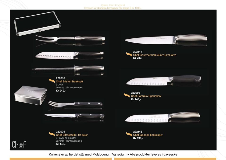Chef Biffbestikk i 12 deler 6 kniver og 6 gafler Leveres i aluminiumseske Kr 149,- 222143 Chef
