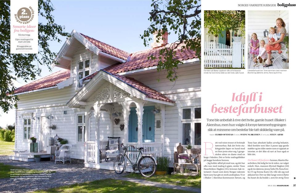 bilde av det hvite, søte huset. I bestefarhuset bor Tone sammen med mannen Øyvind og døtrene Jenny, Nora og Emma.