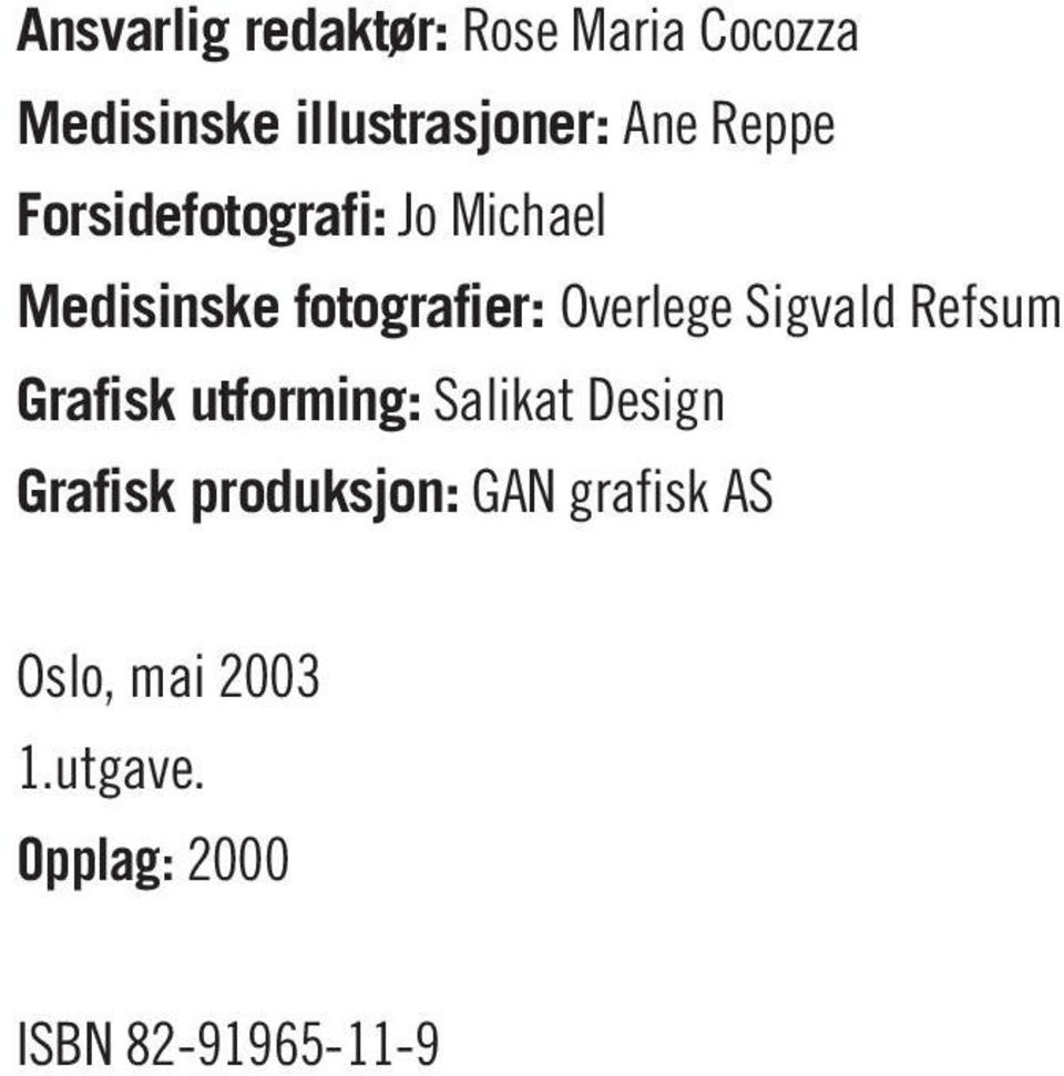 Sigvald Refsum Grafisk utforming: Salikat Design Grafisk produksjon: