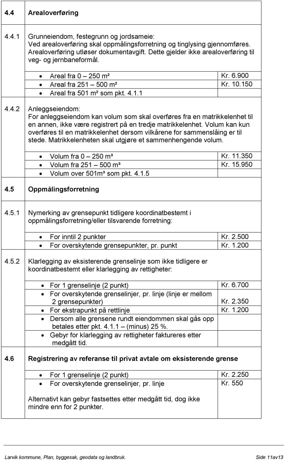 1.1 4.4.2 Anleggseiendom: For anleggseiendom kan volum som skal overføres fra en matrikkelenhet til en annen, ikke være registrert på en tredje matrikkelenhet.