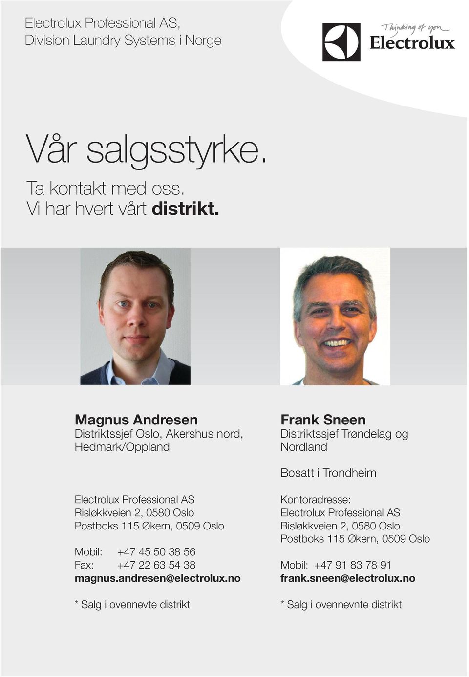 Trøndelag og Nordland Bosatt i Trondheim Mobil: +47 45 50 38 56 magnus.andresen@electrolux.