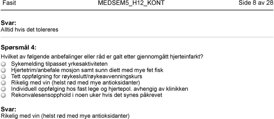 Sykemelding tilpasset yrkesaktiviteten Hjertetrim/anbefale mosjon samt sunn diett med mye fet fisk Tett oppfølgning for