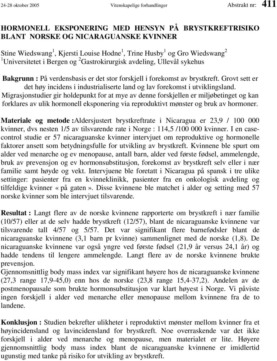 Grovt sett er det høy incidens i industrialiserte land og lav forekomst i utviklingsland.