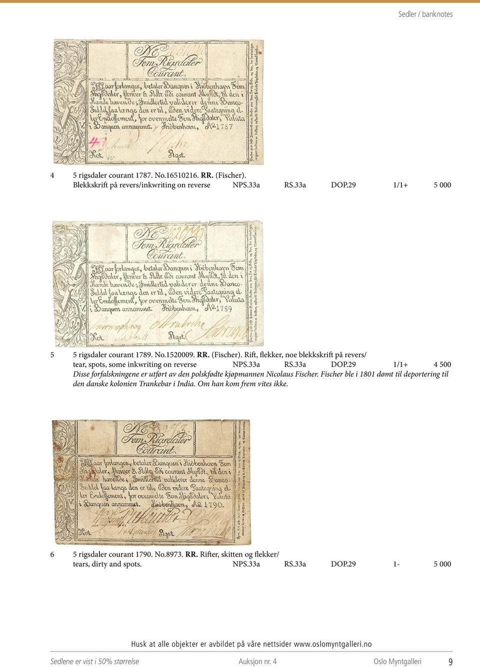 29 1/1+ 4 500 Disse forfalskningene er utført av den polskfødte kjøpmannen Nicolaus Fischer. Fischer ble i 1801 dømt til deportering til den danske kolonien Trankebar i India.