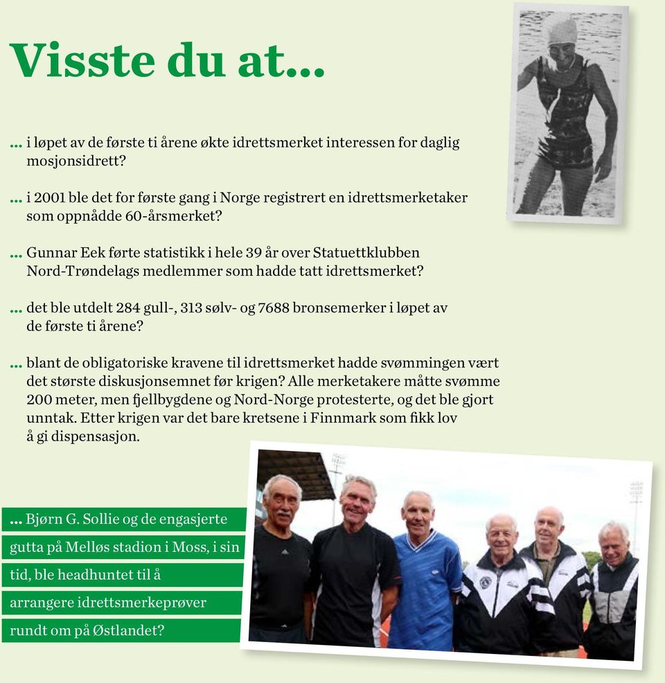 ... Gunnar Eek førte statistikk i hele 39 år over Statuettklubben Nord-Trøndelags medlemmer som hadde tatt idrettsmerket?