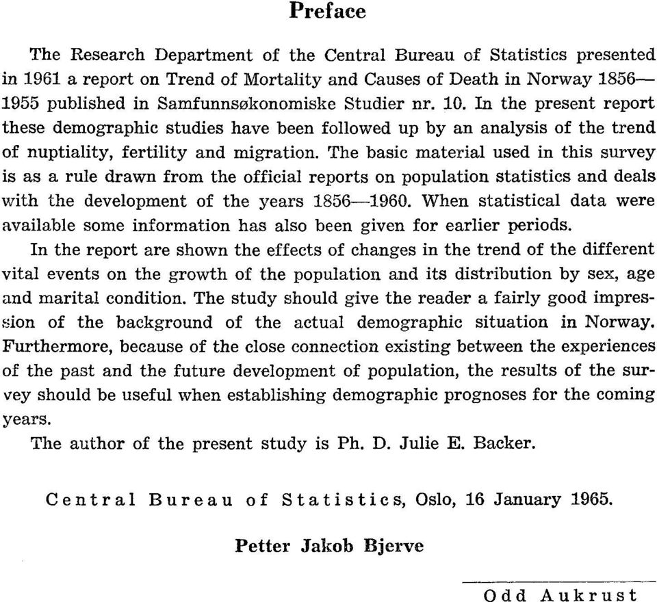 The basic material used in this survey is as a rule drawn from the official reports on population statistics and deals with the development of the years 18561960.