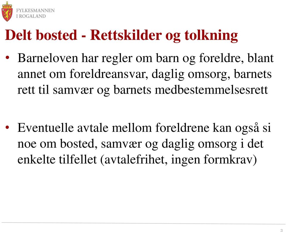 medbestemmelsesrett Eventuelle avtale mellom foreldrene kan også si noe om