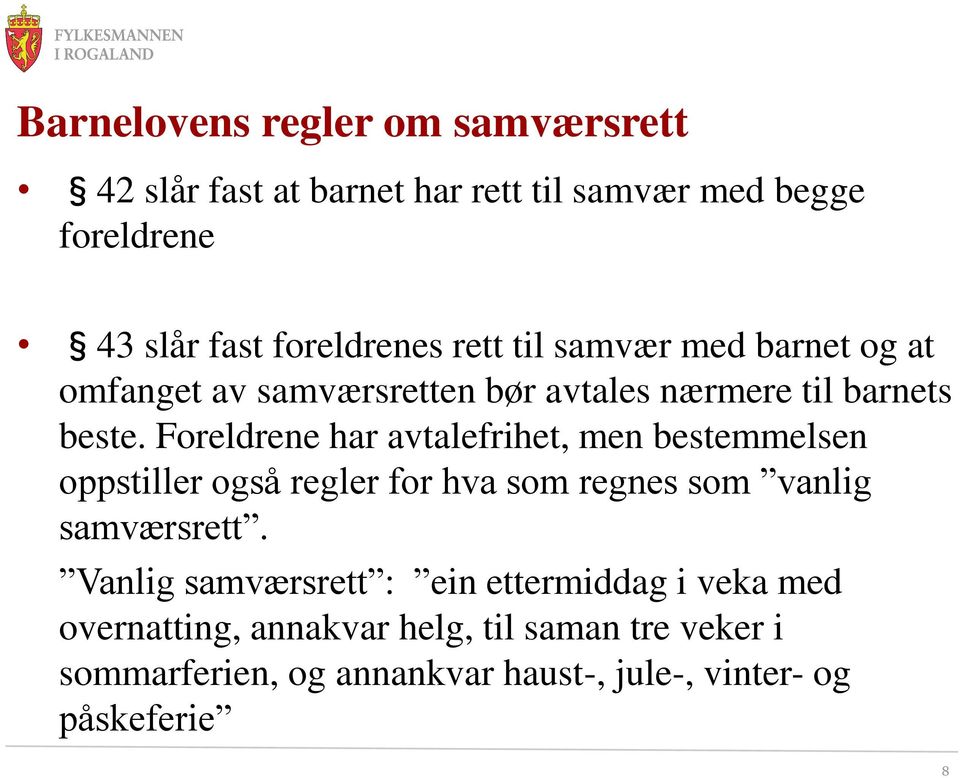 Foreldrene har avtalefrihet, men bestemmelsen oppstiller også regler for hva som regnes som vanlig samværsrett.