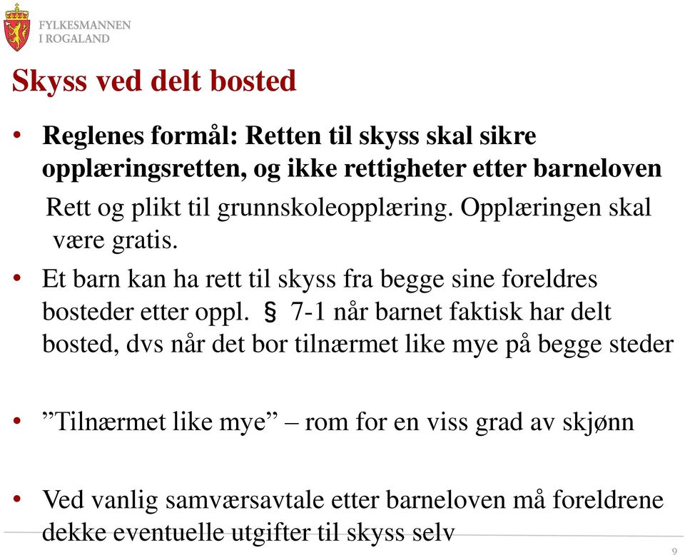 Et barn kan ha rett til skyss fra begge sine foreldres bosteder etter oppl.