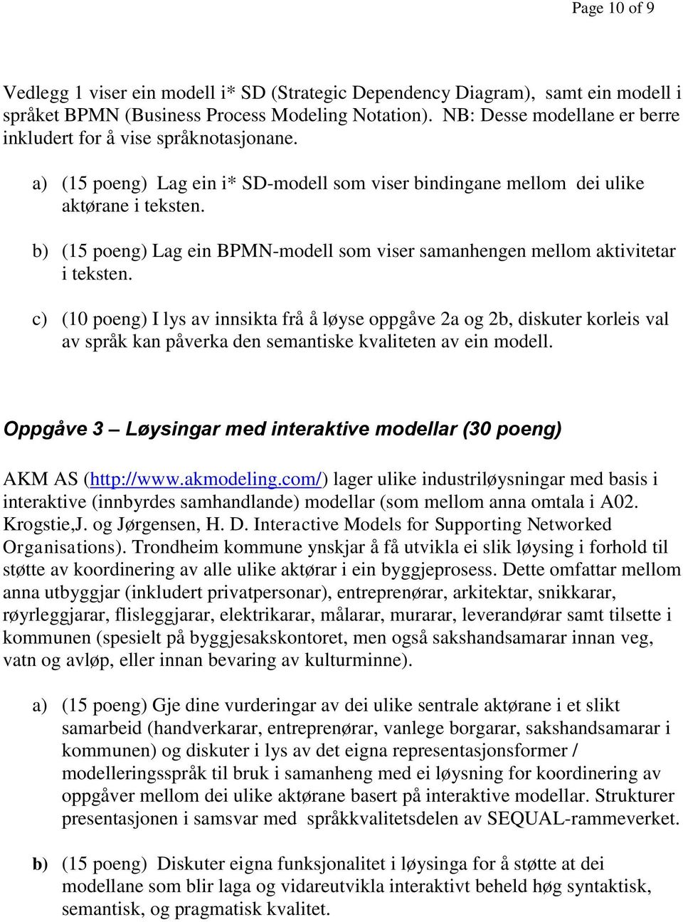 b) (15 poeng) Lag ein BPMN-modell som viser samanhengen mellom aktivitetar i teksten.