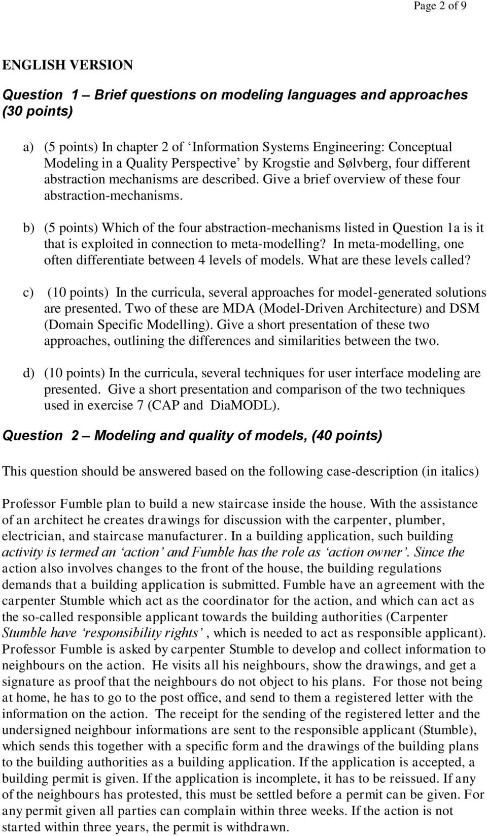 b) (5 points) Which of the four abstraction-mechanisms listed in Question 1a is it that is exploited in connection to meta-modelling?