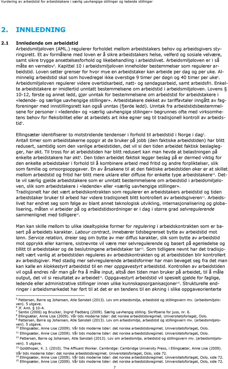 Arbeidsmiljøloven er i så måte en vernelov 5. Kapittel 10 i arbeidsmiljøloven inneholder bestemmelser som regulerer arbeidstid.