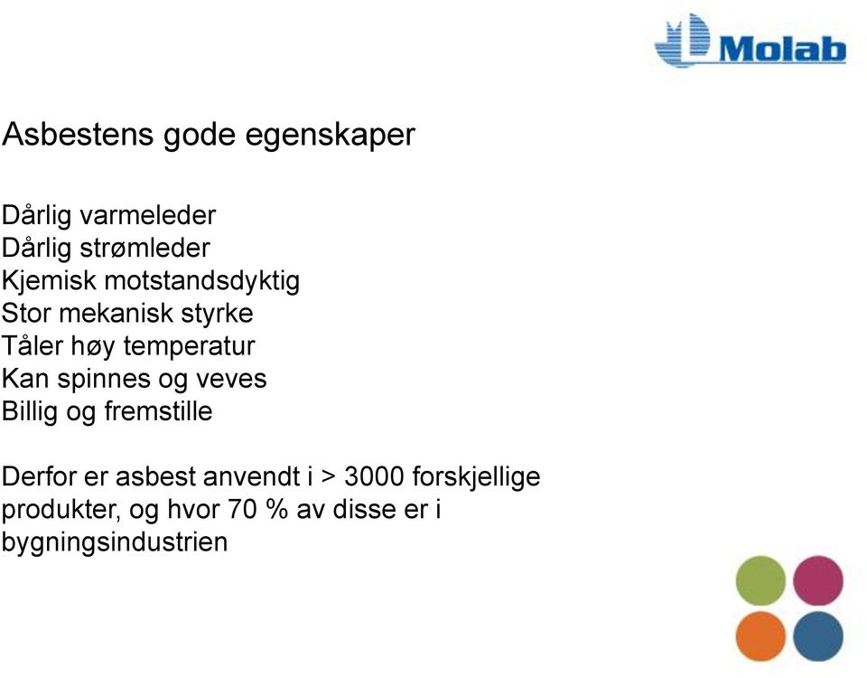 Kan spinnes og veves Billig og fremstille Derfor er asbest anvendt i