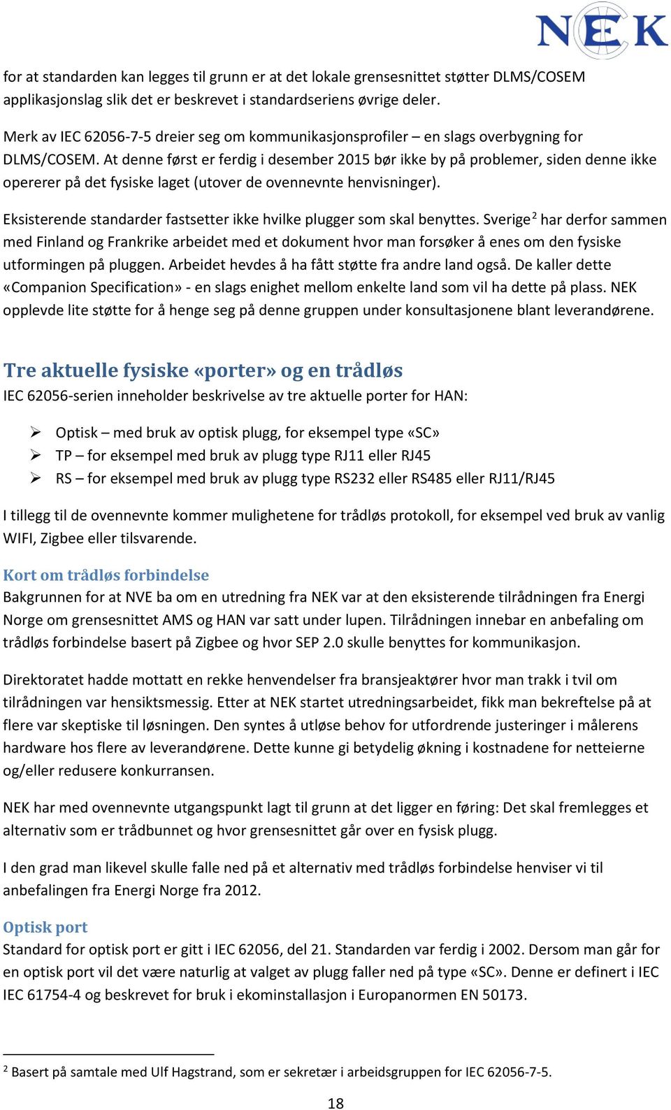 At denne først er ferdig i desember 2015 bør ikke by på problemer, siden denne ikke opererer på det fysiske laget (utover de ovennevnte henvisninger).