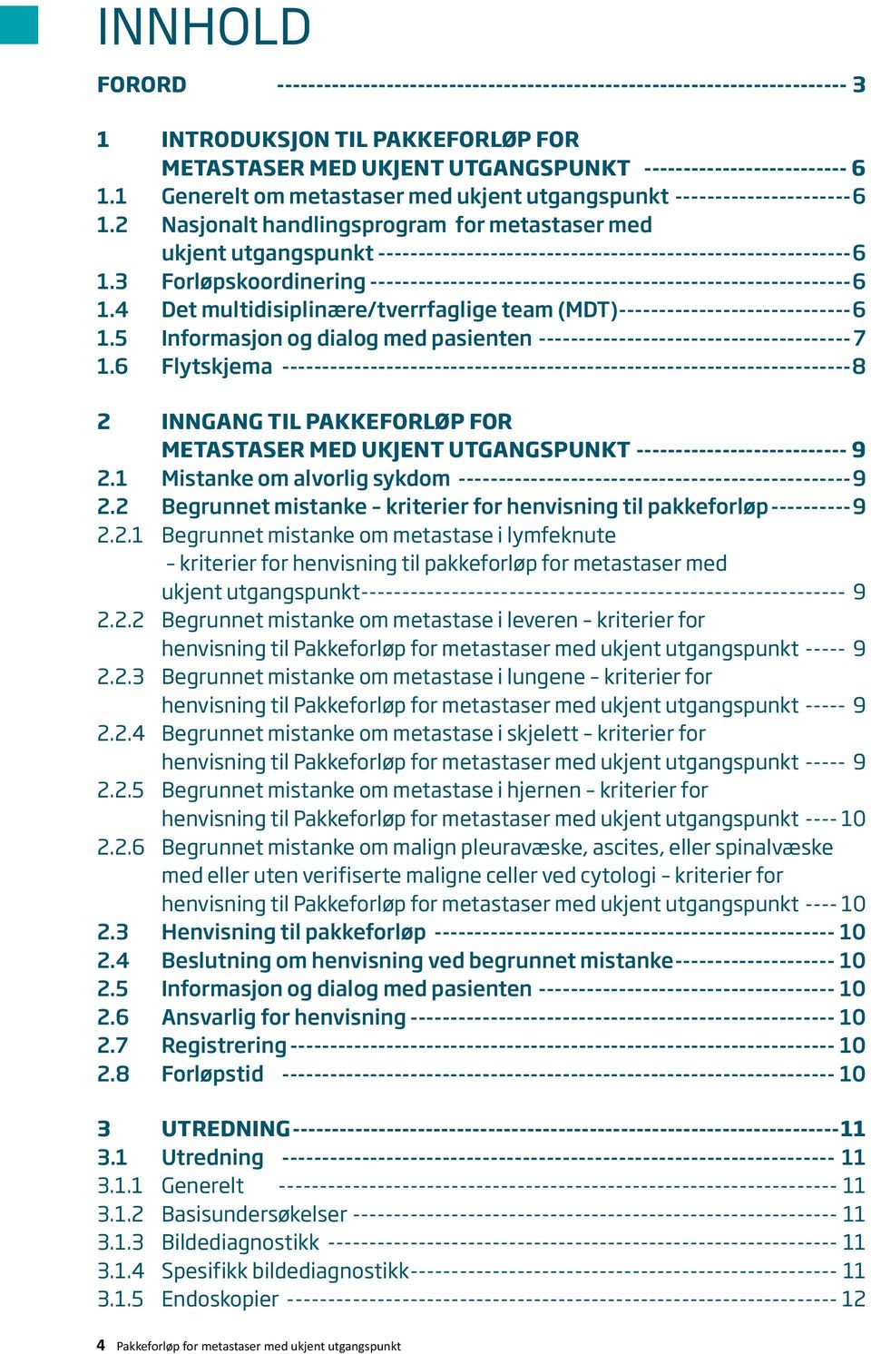 2 Nasjonalt handlingsprogram for metastaser med ukjent utgangspunkt -----------------------------------------------------------6 1.