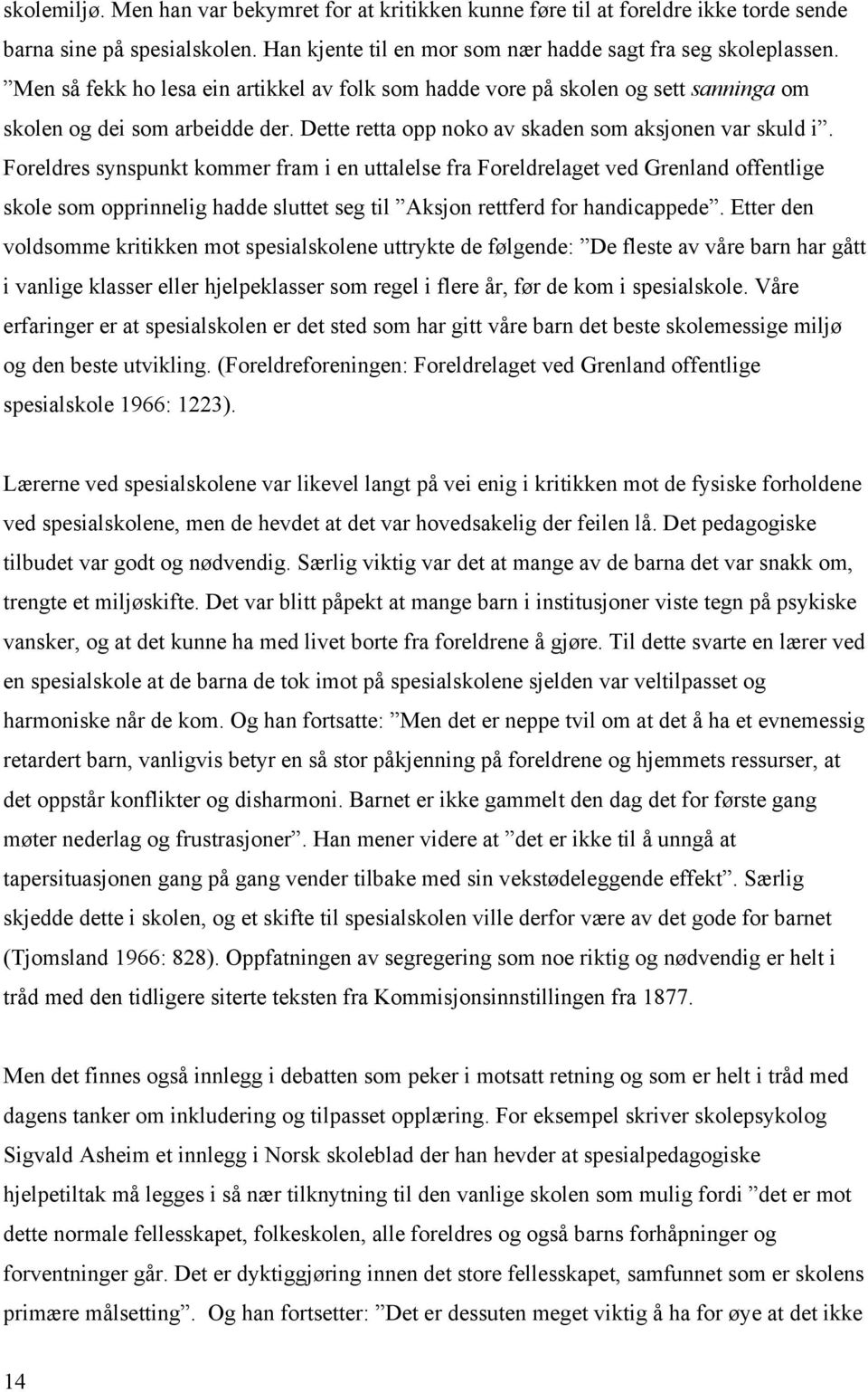 Foreldres synspunkt kommer fram i en uttalelse fra Foreldrelaget ved Grenland offentlige skole som opprinnelig hadde sluttet seg til Aksjon rettferd for handicappede.