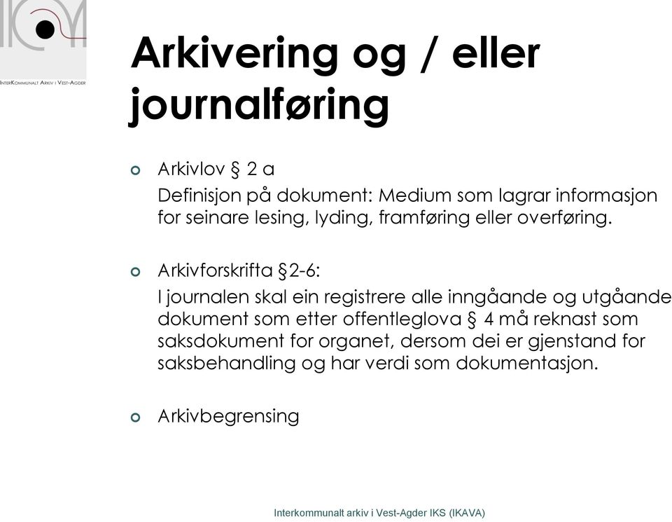 Arkivforskrifta 2-6: I journalen skal ein registrere alle inngåande og utgåande dokument som etter