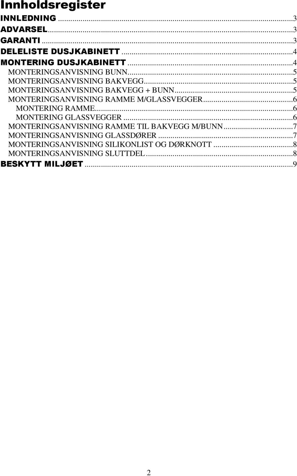 ..5 MONTERINGSANVISNING RAMME M/GLASSVEGGER...6 MONTERING RAMME...6 MONTERING GLASSVEGGER.