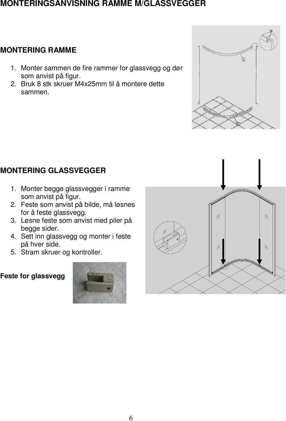 Bruk 8 stk skruer M4x25mm til å montere dette sammen. MONTERING GLASSVEGGER 1.